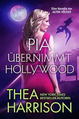 E-Book (epub) Pia übernimmt Hollywood (Die Alten Völker/Elder Races) von Thea Harrison