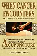 E-Book (epub) When Cancer Encounters Traditional Chinese Medicine: Complementary and Alternative Therapies of Cancer: Acupuncture, Chinese Medicine, and Qigong von Zhongqing Zhang