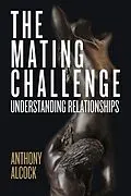 E-Book (epub) The Mating Challenge: Understanding Relationships von Anthony Alcock