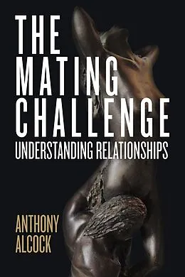 E-Book (epub) The Mating Challenge: Understanding Relationships von Anthony Alcock