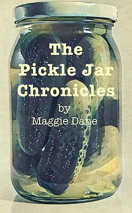 E-Book (epub) The Pickle Jar Chronicles von Maggie Dane