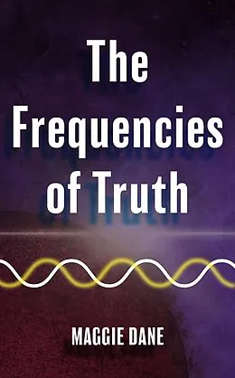 E-Book (epub) The Frequencies of Truth von Maggie Dane