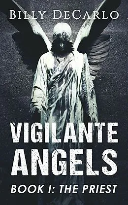 E-Book (epub) Vigilante Angels Book I: The Priest von Billy DeCarlo