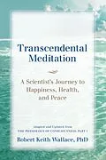 ePUB Transcendental Meditation: A Scientist's Journey to Happiness, Health, and Peace, Adapted and Updated from The Physiology of Consciousness von Robert Keith Wallace
