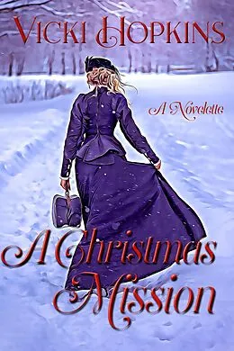 E-Book (epub) A Christmas Mission: Novelette von Vicki Hopkins