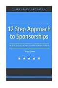 Couverture cartonnée 12 Step Approach to Sponsorships: The Step-byStep Guide to Acquiring Sponsors & Maintaining Relationships de Lynn F. Austin