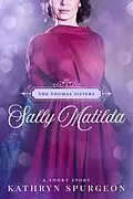 E-Book (epub) Sally Matilda (The Thomas Sisters, #2) von Kathryn Spurgeon