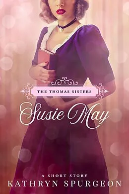 E-Book (epub) Susie May (The Thomas Sisters, #3) von Kathryn Spurgeon