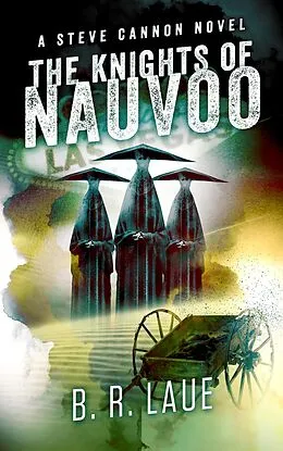 E-Book (epub) The Knights of Nauvoo (The Steve Cannon Private Detective Novels, #4) von B. R. Laue