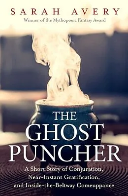 E-Book (epub) The Ghost Puncher: A Short Story of Conjuration, Near-Instant Gratification, and Inside-The-Beltway Comeuppance von Sarah Avery