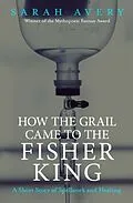 E-Book (epub) How the Grail Came to the Fisher King von Sarah Avery