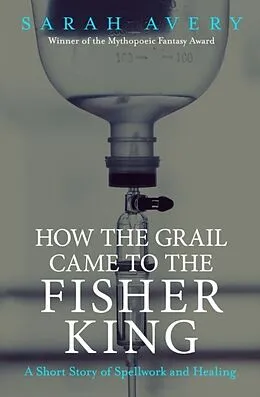 E-Book (epub) How the Grail Came to the Fisher King von Sarah Avery