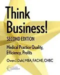 E-Book (epub) Think Business! Medical Practice Quality, Efficiency, Profits, 2nd Edition von Owen J Dahl
