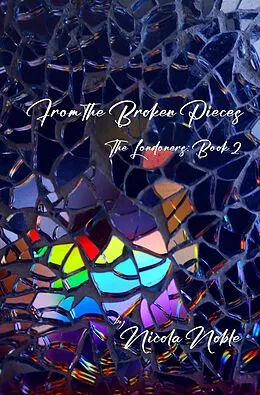 E-Book (epub) From the Broken Pieces (The Londoners, #2) von Nicola Noble