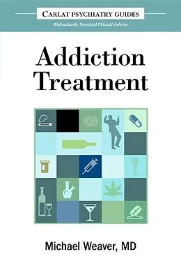 E-Book (epub) The Carlat Guide to Addiction Treatment von Michael Weaver