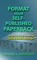 E-Book (epub) Format Your Self-Published Paperback: Step-by-Step Guide to Using Adobe InDesign von V. S. Anderson