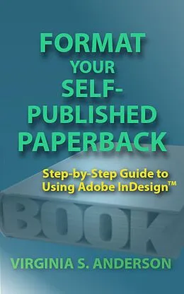 E-Book (epub) Format Your Self-Published Paperback: Step-by-Step Guide to Using Adobe InDesign von V. S. Anderson