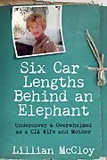 E-Book (epub) Six Car Lengths Behind an Elephant: Undercover & Overwhelmed as a CIA Wife and Mother von Lillian Mccloy