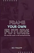 E-Book (epub) Frame Your Own Future von Mj Trapp