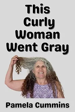 E-Book (epub) This Curly Woman Went Gray von Pamela Cummins