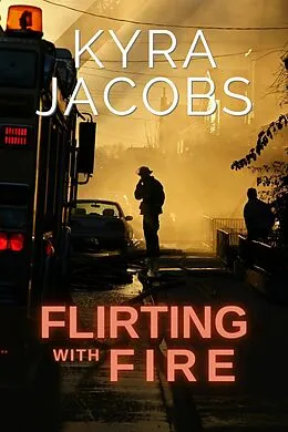 E-Book (epub) Flirting with Fire (Hometown Heroes, #2) von Kyra Jacobs