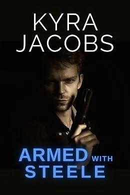 E-Book (epub) Armed with Steele (Hometown Heroes, #1) von Kyra Jacobs