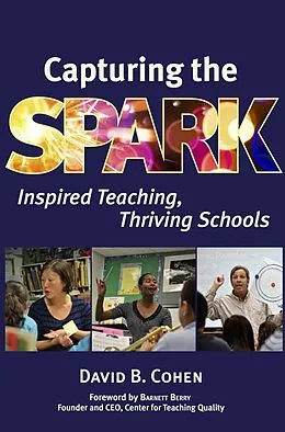 E-Book (epub) Capturing the Spark: Inspired Teaching, Thriving Schools von David B. Cohen
