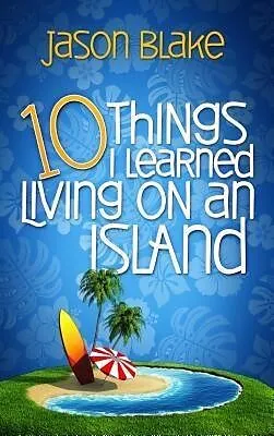E-Book (epub) 10 Things I Learned Living on an Island von Jason Blake