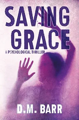 E-Book (epub) Saving Grace: A Psychological Thriller von D. M. Barr