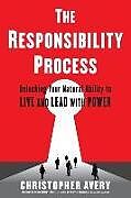 Couverture cartonnée The Responsibility Process: Unlocking Your Natural Ability to Live and Lead with Power de Christopher Avery