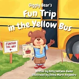 E-Book (epub) Giggly Bear's Fun Trip in The Yellow Bus von Kelly Santana-Banks