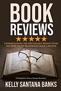E-Book (epub) Book Reviews: Understanding the Psychology Behind Them and How to Get Readers to Leave a Review: (A Perspective from a Former Reviewer) von Kelly Santana-Banks
