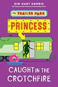 E-Book (epub) Caught in the Crotchfire (The Trailer Park Princess, #3) von Kim Hunt Harris