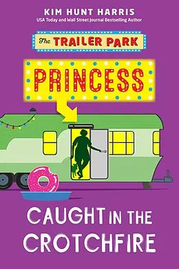 E-Book (epub) Caught in the Crotchfire (The Trailer Park Princess, #3) von Kim Hunt Harris