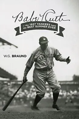 E-Book (epub) Babe Ruth & the 1927 Yankees have the Best Summer Ever von W. G. Braund