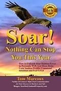 Couverture cartonnée Soar! Nothing Can Stop You This Year: How to Unleash Your Hidden Power to Persuade Well, Get More Done, Gain Sudden Profits, Command Intuition and Fee de Tom Marcoux