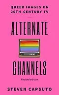 E-Book (epub) Alternate Channels: Queer Images on 20th-Century TV (Revised Edition) von Steven Capsuto