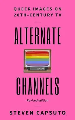 E-Book (epub) Alternate Channels: Queer Images on 20th-Century TV (Revised Edition) von Steven Capsuto