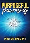 Couverture cartonnée Purposeful Parenting: Allowing God to Change Your Heart So He Can Reach Theirs de Tyra Lane-Kingsland