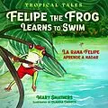 E-Book (epub) Felipe the Frog Learns to Swim: La rana Felipe aprende a nadar (Tropical Tales, #1) von Mary Smathers