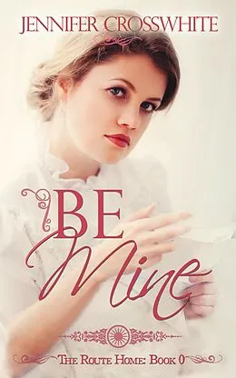 E-Book (epub) Be Mine (The Route Home, #0) von Jennifer Crosswhite