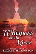 E-Book (epub) Whispers on the River (Whisper Falls, #4) von Elizabeth Langston