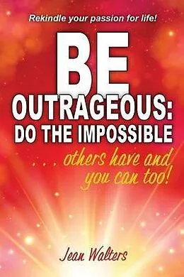 E-Book (epub) Be Outrageous: Do the Impossible von Jean M Walters