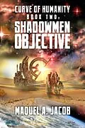 E-Book (epub) Shadowmen Objective (Curve of Humanity, #2) von Maquel A. Jacob