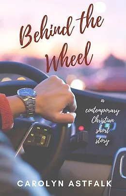 E-Book (epub) Behind the Wheel von Carolyn Astfalk