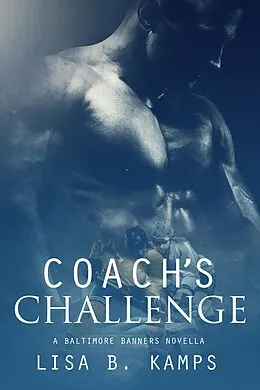 E-Book (epub) Coach's Challenge, A Baltimore Banners Intermission Novella von Lisa B. Kamps