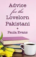 E-Book (epub) Advice for the Lovelorn Pakistani von Paula Evans