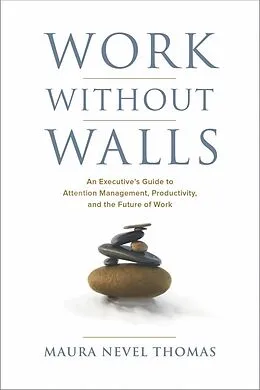 E-Book (epub) Work Without Walls, An Executive's Guide to Attention Management, Productivity, and the Future of Work von Maura Thomas