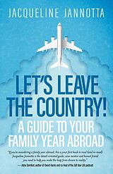 eBook (epub) Let's Leave the Country! A Guide to Your Family Year Abroad de Jacqueline Jannotta