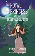 E-Book (epub) The Royal Princess and the Three Magical Gifts von Ronnie Smith